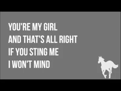 BlackDave - #muzyka #tfwnogf #deftones
'Cause you're my girl
 And that's all right
...