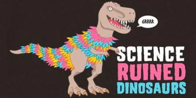 TheUlisses - Science ruined dinosaurs! :-)