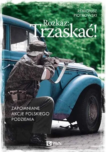 brusilow12 - @Turqi: "Rozkaz: Trzaskać! Zapomniane akcje polskiego podziemia"