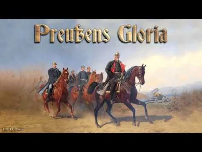 Z.....r - To już jest chyba klasyk wśród niemieckich marszów ( ͡º ͜ʖ͡º) Preußens Glor...