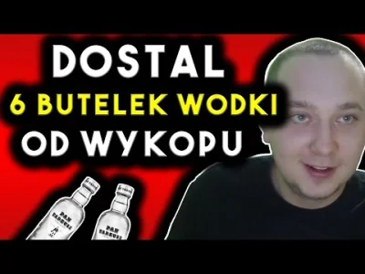 goczan - DanielMagical dostaje 6 butelek wódki od wykopu
https://youtu.be/p_BoZkdQAy...