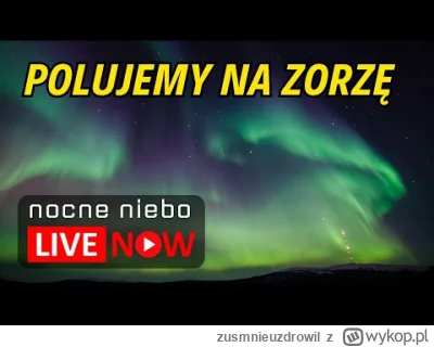 zusmnieuzdrowil - Zorza nad Polską - Polujemy! - Nocne Niebo LIVE
#stream #youtube #a...