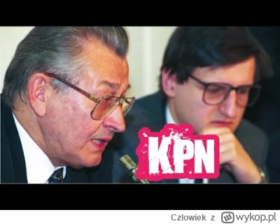 Czlowiek - Nie tak dawno Antoni Dudek robił o Moczulskim i KPN odcinek na YT