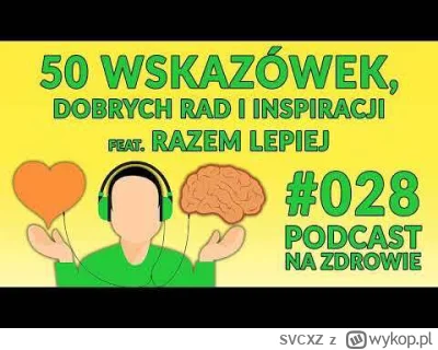 SVCXZ - 50 wskazówek, dobrych rad i inspiracji | feat. Razem Lepiej [Podcast Na Zdrow...
