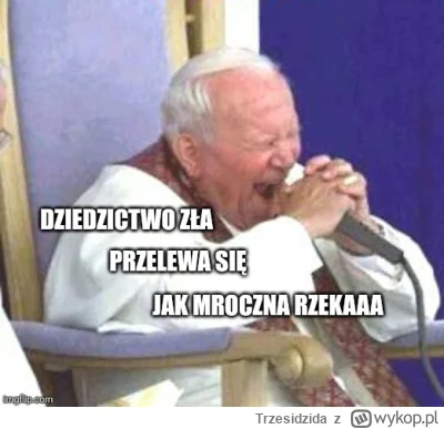 Trzesidzida - A wiecie że papaj był fanem Romka Kostrzewskiego? #takbylo 

#2137