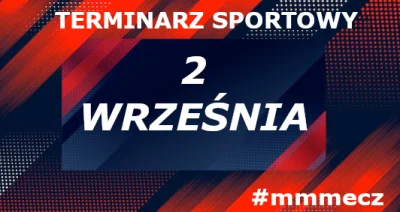 mmmMMM - 2 września - wtorek - terminarz sportowy #mmmecz

Koszykówka 🏀
Eurobasket
2...