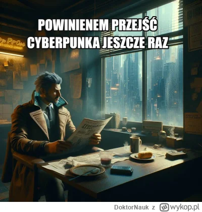 DoktorNauk - Trzy razy przeszedłem cyberpunka, a jeszcze bym se pograł. 
#cyberpunk20...