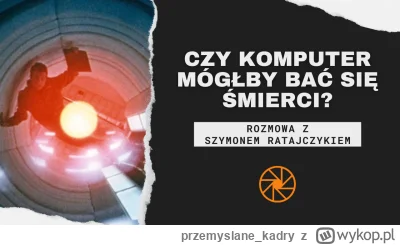 przemyslanekadry - Czy w pełni racjonalna istota bałaby się śmierci? W jaki sposób po...