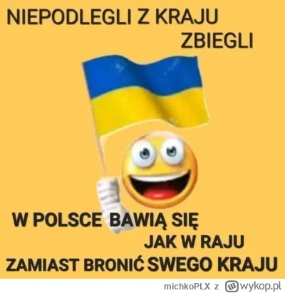 michkoPLX - Może rzeczywiście młodzi Ukraińcy powinni pomagać swoim rodakom w wojnie ...