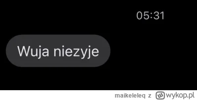 maikeleleq - Wczoraj dostałem taką wiadomość od mamy, wuja od 4 miesięcy walczył z ra...