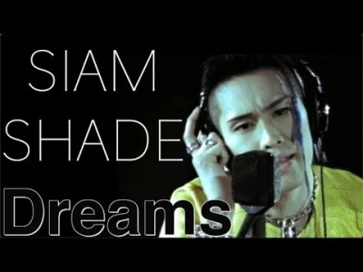 skomplikowanysystemluster - Japanese Song of the Day # 115
SIAM SHADE - Dreams
#jsotd