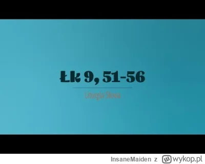 InsaneMaiden - 30 września 2025
Wtorek XXVI tydzień zwykły
(Łk 9,51-56)
Gdy dopełni...