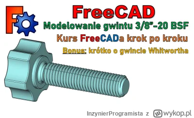 InzynierProgramista - FreeCAD - modelowanie gwintu Whitwortha - kurs FreeCADa krok po...