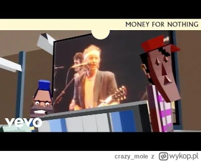 crazy_mole - @yourgrandma 
Dire Straits Money for nothing