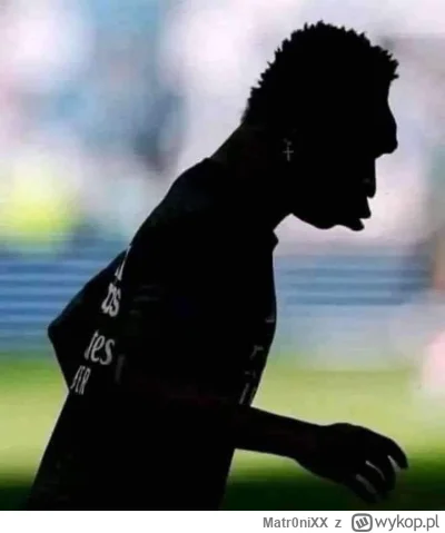 Matr0niXX - #mecz 
Pamiętaj kim jesteś Vini