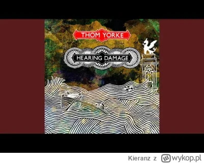 Kieranz - Thom Yorke - Hearing Damage
https://www.youtube.com/watch?v=HSTFlBpNnvk
#mu...