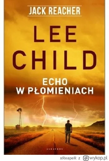 xReapeR - 469 + 1 = 470

Tytuł: Echo w płomieniach
Autor: Lee Child
Gatunek: kryminał...