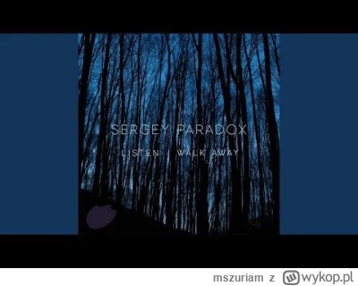 mszuriam - Listen · Sergey Paradox
2023
https://youtu.be/_0FsFWZA6Cw
#muzyka #muzykae...