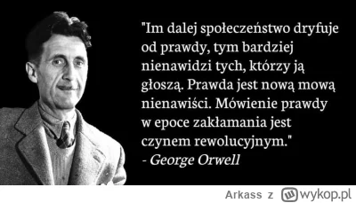 Arkass - Nie wiadomo czy to słowa Orwella, ale przekaz aktualny do dnia dzisiejszego....