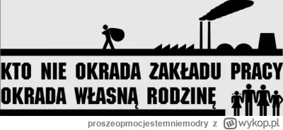 proszeopmocjestemniemodry - Kto nie okrada pracodawcy okrada własną rodzinę.