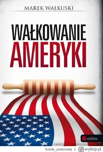 konik_polanowy - 724 + 1 = 725

Tytuł: Wałkowanie Ameryki
Autor: Marek Wałkuski
Gatun...