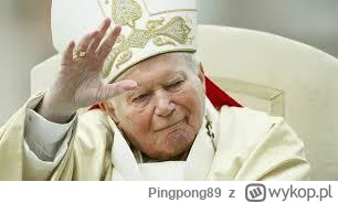 Pingpong89 - Szanuje Jana Pawła Drugiego.
Żadne lewicowe szczujnie nie sprawia za będ...