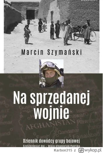 Karbon315 - 15 + 1 = 16

Tytuł: Na sprzedanej wojnie: Dziennik dowódcy grupy bojowej,...