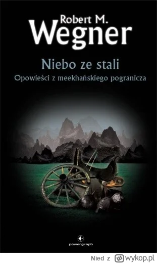 Nied - 743 + 1 = 744

Tytuł: Niebo ze stali
Autor: Robert M. Wegner
Gatunek: fantasy,...