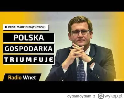 oydamoydam - Prof. Piątkowski: Mamy polski gospodarczy Złoty Wiek. Przez 30 lat osiąg...