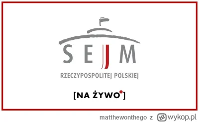 matthewonthego - #sejm RUSZYŁ STREAM! Ale czat nadal wyłączony... ( ͡° ʖ̯ ͡°)