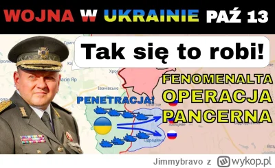 Jimmybravo - 13 PAŹ: Ukraińcy ANGAŻUJĄ CZOŁGI I RÓWNAJĄ rosyjską OBRONĘ Z ZIEMIĄ

#wo...