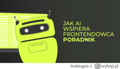 Bulldogjob - Jak AI może wesprzeć pracę Frontend Developera - poradnik

#frontend #ja...