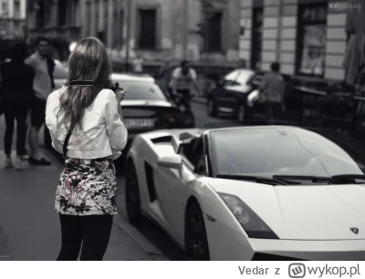 Vedar - Widzieliście że kobiety potrafią kręcić się wokół zaparkowanych luksusowych a...