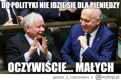 januszzczarnolasu - @Grzesiworek_piasku: No tak. Bo do polityki nie idzie się dla pie...