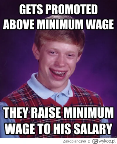 Zakopianczyk - Idę świętować, bo pracodawca podwyższa pensję z minimalnej w grudniu.
...