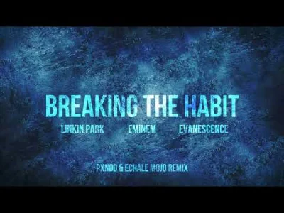 Marek_Tempe - Linkin Park, Eminem & Evanescence - Breaking the Habit.
combo

#muzyka