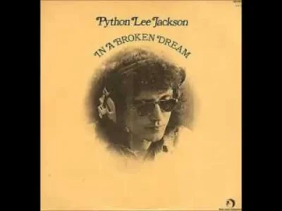 nunczako - Python Lee Jackson - In a Broken Dream (1972)
#muzyka