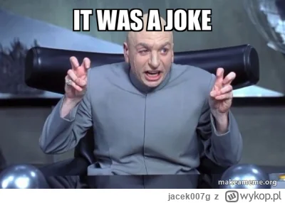 jacek007g - IT WAS A JOKE, BRO!!!!
Donald Trump odniósł się do swoich słów, gdy mówił...