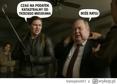 Vampire007 - #nieruchomosci 
Takie TLOU2 bym oglądał xD
kataster od trzeciego mieszka...