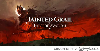 ChrzanEkstra - Serwus Mirki
Co sądzicie o Tainted Grail: The Fall of Avalon? 
Mam och...
