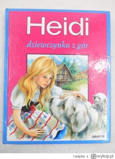 rudyba - Jedną z pierwszych książek jakie przeczytałam za dzieciaka była „Heidi dziew...