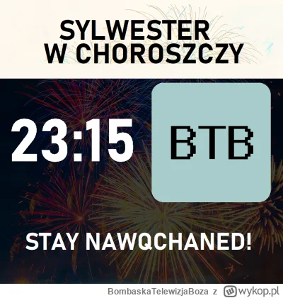 BombaskaTelewizjaBoza - SYLWESTER W CHOROSZCZY.
Jutro o 23:15 na antenie BTB.
Stay na...