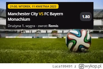 Luca199491 - PROPOZYCJA 11.04.2023
Spotkanie: Manchester City - Bayern
Bukmacher: LV ...