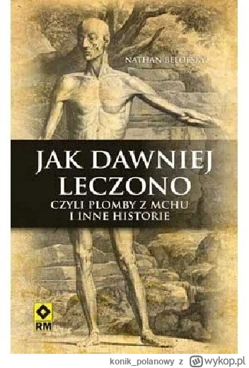 konik_polanowy - 212 + 1 = 213

Tytuł: Jak dawniej leczono, czyli plomby z mchu i inn...