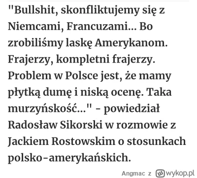 Angmac - Patrząc na to co odwala dzisiaj Duda i "Dwie Pucie" Nawrocki - Sikorski miał...