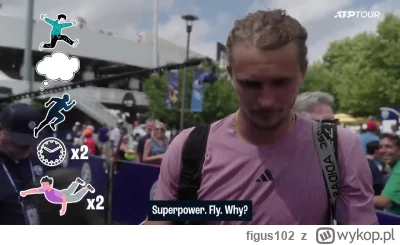 figus102 - #tenis
Pytają zawodników, jaką wybraliby sobie super moc i wtedy wchodzi ...