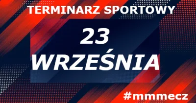 mmm_MMM - 23 września - poniedziałek - terminarz sportowy #mmmecz

Witam z powrotem w...