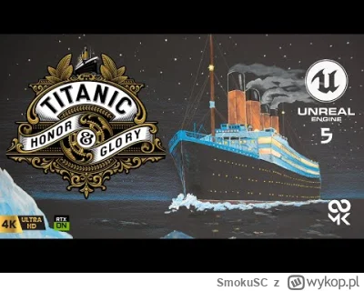 SmokuSC - RTX i UE5? Titanic Honor and Glory ⛴️🚢 [ 4K ] 👌
DEMO technologiczne silni...