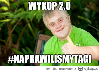 lokitheprankster - #wykop wolę mieć działający portal z niedziałającymi tagami, niż.....