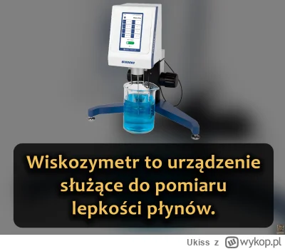 Ukiss - Pomiar polega na obserwowaniu oporu, jaki stawia ciecz - albo ciecz porusza s...